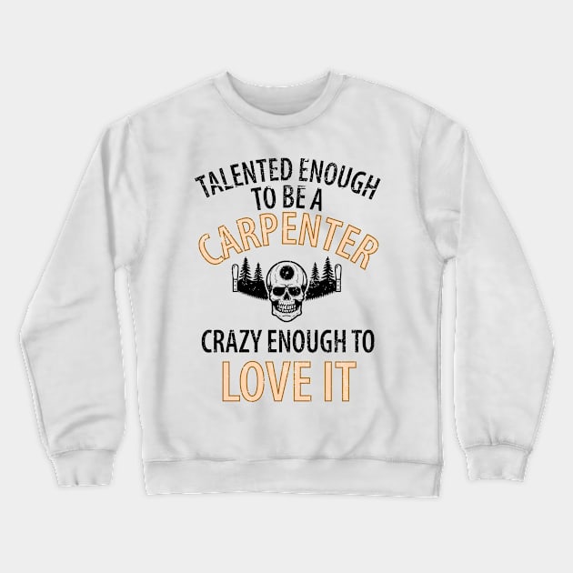 Wood Carpenter Joiner Woodcutter Craftsman Crewneck Sweatshirt by Johnny_Sk3tch